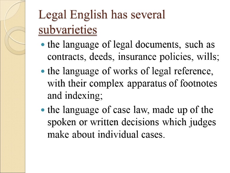 Legal English has several subvarieties the language of legal documents, such as contracts, deeds,